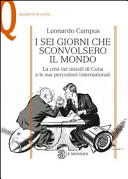 Copertina  I sei giorni che sconvolsero il mondo : La crisi dei missili di Cuba e le sue percezioni internazionali