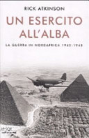 Copertina  Un esercito all'alba : La guerra in Nordafrica, 1942-1943