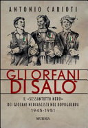 Copertina  Gli orfani di Salò : il Sessantotto nero dei giovani neofascisti nel dopoguerra, 1945-1951
