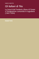 Copertina  Gli Italiani di Tito : La Zona B del Territorio libero di Trieste e l'emigrazione comunista in Jugoslavia (1947-1954)