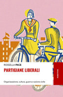 Copertina  Partigiane liberali : Organizzazione, cultura, guerra e azione civile