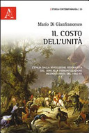 Copertina  Il costo dell'unità : L'Italia dalla rivoluzione federalista del 1848 alla piemontesizzazione incondizionata del 1860-61