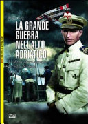 Copertina  La Grande Guerra nell'Alto Adriatico : La difesa austro-ungarica del golfo di Trieste : 1915-1918