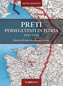 Copertina  Preti perseguitati : Istria (1945-1956), storia di una secolarizzazione