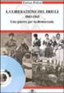 Copertina  La liberazione del Friuli : 1943-1945 : Una guerra per la democrazia