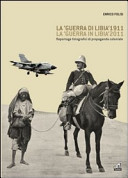 Copertina  La guerra di Libia 1911 : La Guerra in Libia 2011 : Reportage fotografici di propaganda coloniale