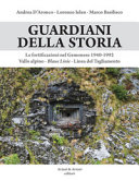 Copertina  Guardiani della storia : Le fortificazioni nel Gemonese 1940-1992 : Vallo alpino - Blaue Linie - Linea del Tagliamento