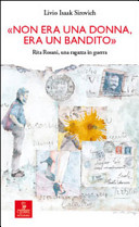 Copertina  \\Non era una donna, era un bandito\\ : Rita Rosani, una ragazza in guerra