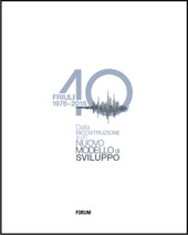 Copertina  Friuli 1976-2016, 40 : dalla ricostruzione a un nuovo modello di sviluppo